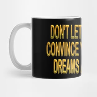 Dreams are never too big inspirational shirt Mug